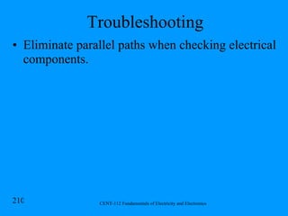 Troubleshooting Eliminate parallel paths when checking electrical components. 