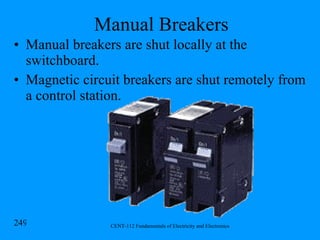 Manual Breakers Manual breakers are shut locally at the switchboard. Magnetic circuit breakers are shut remotely from a control station. 