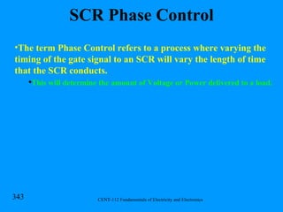 SCR Phase Control The term Phase Control refers to a process where varying the timing of the gate signal to an SCR will vary the length of time that the SCR conducts. This will determine the amount of Voltage or Power delivered to a load. 