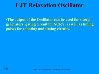 UJT Relaxation Oscillator The output of the Oscillator can be used for sweep generators, gating circuit for SCR’s, as well as timing pulses for counting and timing circuits. 