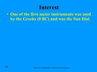 Interest One of the first meter instruments was used by the Greeks (0 BC) and was the Sun Dial. 
