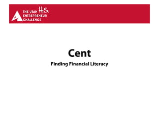 Cent
Finding Financial Literacy
 