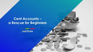 Cent Accounts –
a Rescue for Beginners
 