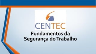 Fundamentos da
Segurança doTrabalho
 