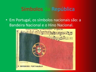 SímbolosdaRepúblicaEm Portugal, os símbolos nacionais são: a Bandeira Nacional e o Hino Nacional.