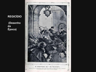 REGICÍDIO (Desenho  da  Época) 