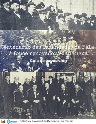 Centenario das Irmandades da Fala.
A fouce renovadora da lingua
Guía da exposición
Biblioteca Provincial da Deputación da Coruña
 