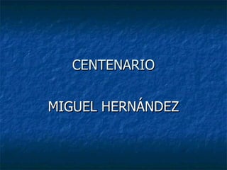 CENTENARIO MIGUEL HERNÁNDEZ 