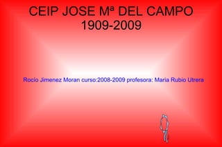 CEIP JOSE Mª DEL CAMPO 1909-2009 ,[object Object]