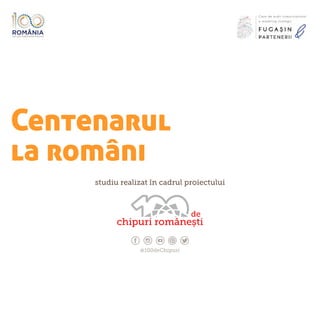 Centenarul
la români
studiu realizat în cadrul proiectului
Casa de audit comunicational
si marketing strategic
,
,
chipuri românești
de
@100deChipuri
 