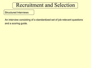 Recruitment and SelectionStructured InterviewsAn interview consisting of a standardized set of job-relevant questions and a scoring guide.