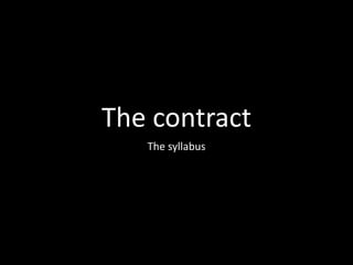 The contract
The syllabus
 