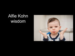 Alfie Kohn
wisdom
 