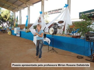 Poesia apresentada pela professora Mirian Rosane Dallabrida
 