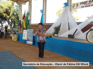 Secretária de Educação – Elenir de Fátima Dill Winck
 