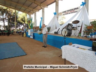 Prefeito Municipal – Miguel Schmidt-Prym
 