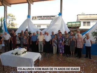 EX-ALUNOS COM MAIS DE 70 ANOS DE IDADE
 