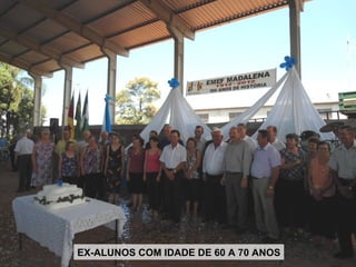 EX-ALUNOS COM IDADE DE 60 A 70 ANOS
 