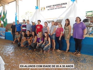 EX-ALUNOS COM IDADE DE 20 A 30 ANOS
 