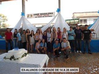 EX-ALUNOS COM IDADE DE 14 A 20 ANOS
 