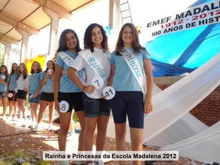 Rainha e Princesas da Escola Madalena 2012
 