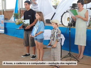 A lousa, o caderno e o computador – evolução dos registros
 