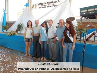 HOMENAGENS:
PREFEITO E EX-PREFEITOS presentes na festa
 