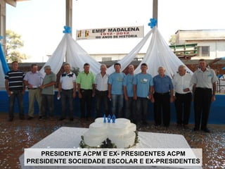PRESIDENTE ACPM E EX- PRESIDENTES ACPM
PRESIDENTE SOCIEDADE ESCOLAR E EX-PRESIDENTES
 
