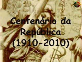 Centenário da República(1910-2010)      