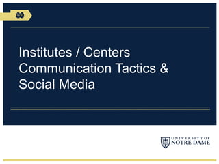 Institutes / Centers
Communication Tactics &
Social Media
 