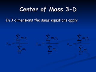 Center of Mass 3-D In 3 dimensions the same equations apply: 