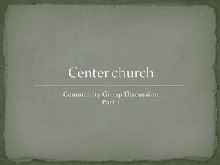 Community Group Discussion
Part I

 