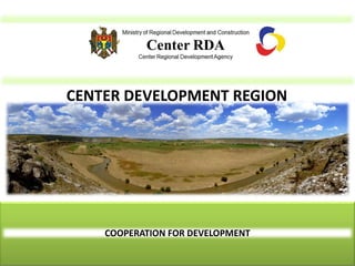 CENTER DEVELOPMENT REGION




    COOPERATION FOR DEVELOPMENT
 
