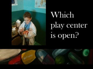 Which
play center
is open?

 