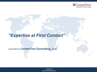 “ Expertise at First Contact” submitted by  CenterFirst Consulting, LLC 