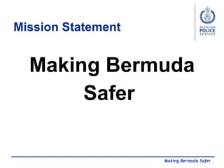 Mission Statement  ,[object Object],[object Object],Making Bermuda Safer 