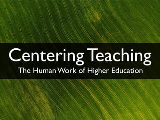 Centering Teaching
The Human Work of Higher Education
 