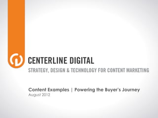 Content Examples | Powering the Buyer’s Journey
August 2012
 