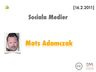 [16.2.2011]

Sociala Medier



Mats Adamczak
 