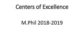 Centers of Excellence
M.Phil 2018-2019
 