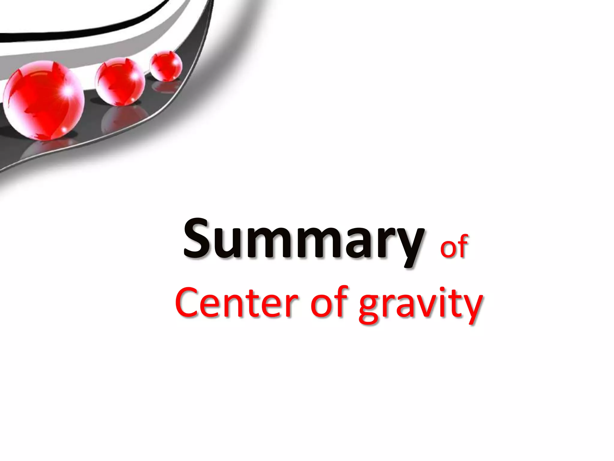 Summary of
Center of gravity
 