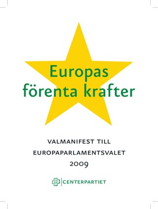 Europas
förenta krafter

    valmanifest till
 europaparlamentsvalet
         2009
 