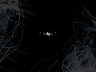 [ edge ]




           22
 