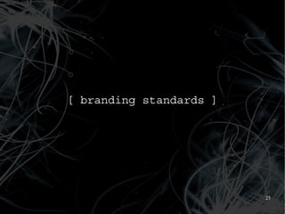 [ branding standards ]




                         25
 