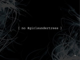 [ no #girlsundertrees ]




                          69
 