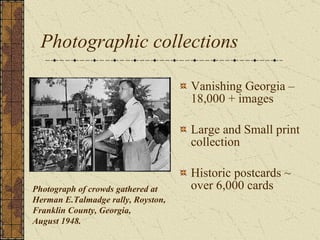 Photographic collections Vanishing Georgia – 18,000 + images Large and Small print collection Historic postcards ~ over 6,000 cards Photograph of crowds gathered at Herman E.Talmadge rally, Royston, Franklin County, Georgia,  August 1948. 