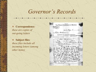 Governor’s Records Correspondence :  these are copies of out-going letters  Subject files : these files include all incoming letters (among other items) 