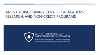 AN INTERDISCIPLINARY CENTER FOR ACADEMIC,
RESEARCH, AND NON-CREDIT PROGRAMS
 