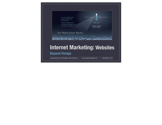 Internet Marketing: Websites
Beyond Design
Jessica Sloma, Vice President Client Services   www.LighthouseMkt.com   656.9922 ext 102
 