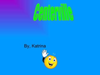 By, Katrina Centerville 